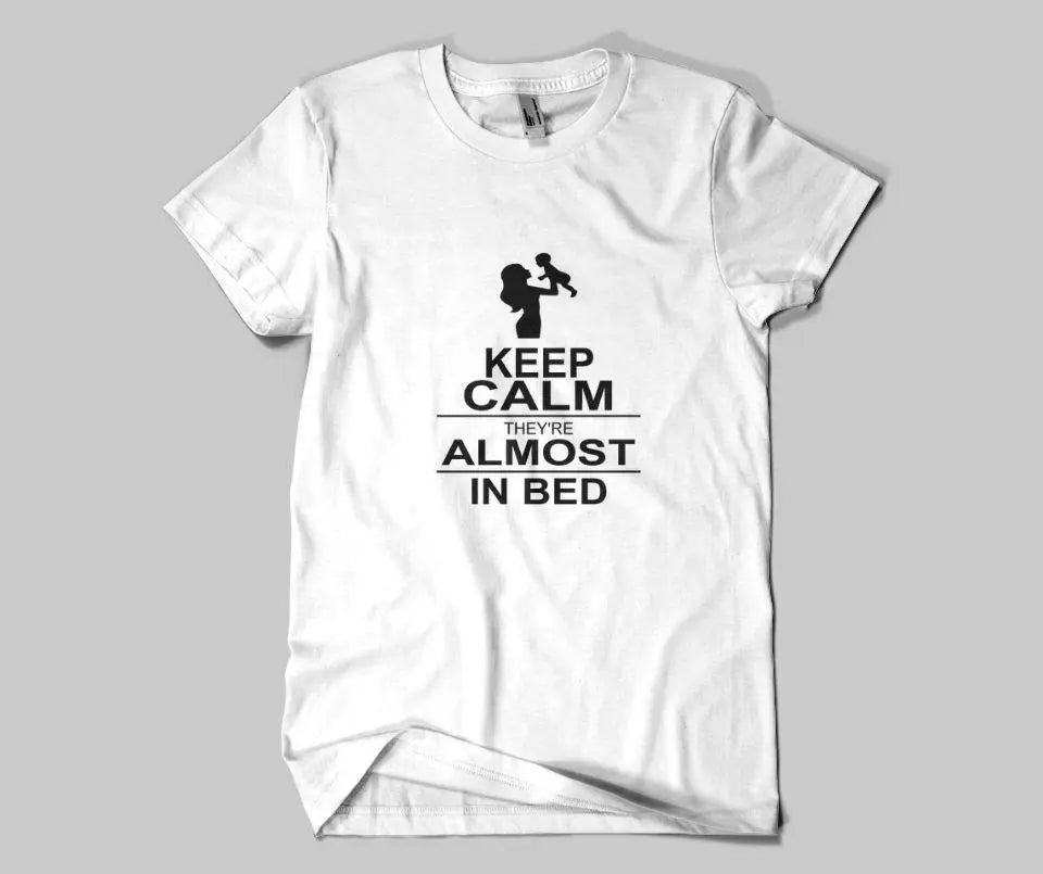 Keep Calm They're Almost In Bed