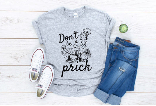 Don’t Be a Prick Cactus Succulent Grey Or White Inspired Tee