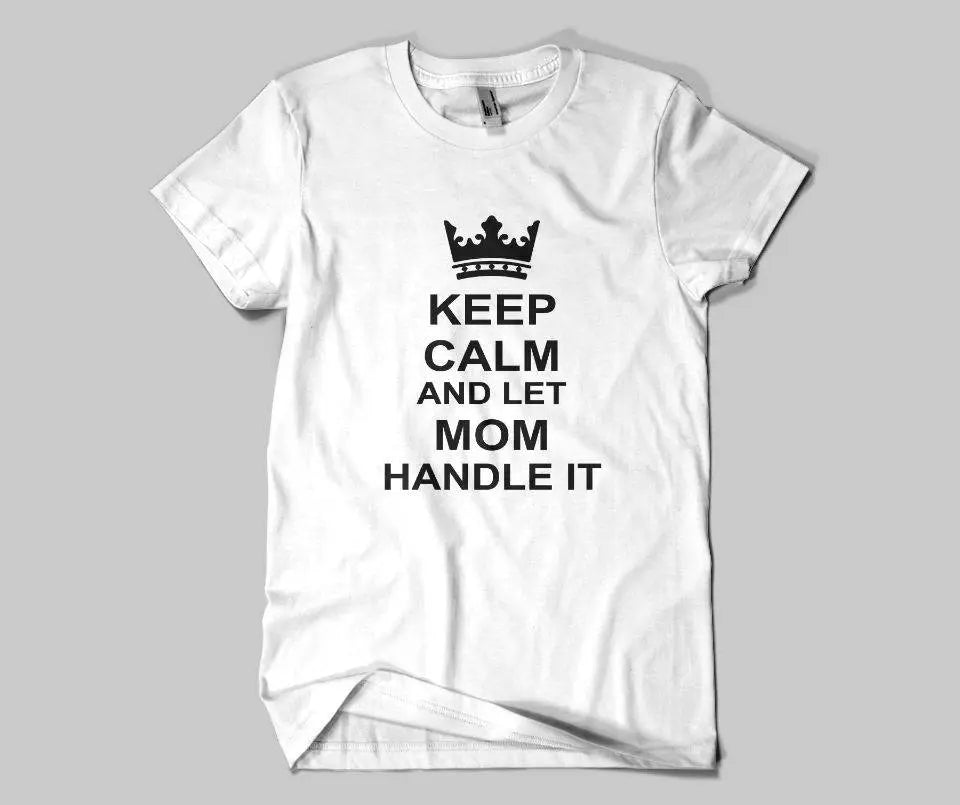 Keep Calm & Let Mom Handle It